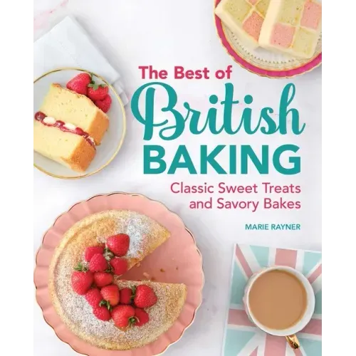 The Best of British Baking: Classic Sweet Treats and Savory Bakes