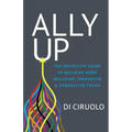 Ally Up: The Definitive Guide to Building More Inclusive, Innovative, and Productive Teams