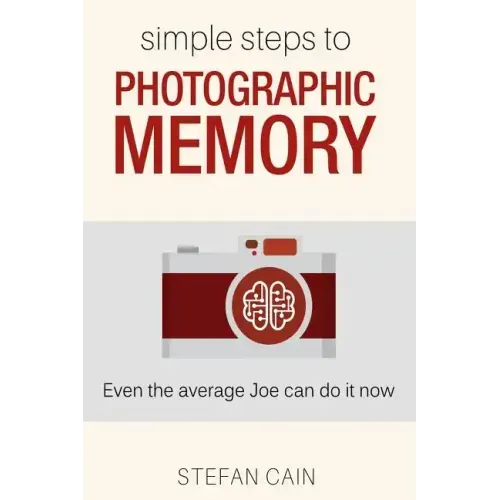 Simple Steps to Photographic Memory: Even the average Joe can do it now