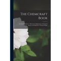 The Chemcraft Book: for Outfit Number 2; Directions, Explanation of Chemical Science and Industries, Chemical Magic