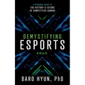 Demystifying Esports: A Personal Guide to the History and Future of Competitive Gaming