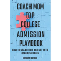 Coach Mom Top College Admission Playbook: How to Stand Out and Get into Dream Schools