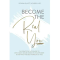 Become the Real You: The Practical Life Guide to Ditch Self Doubt, Stand in Your Power & Step into The Best Version of You