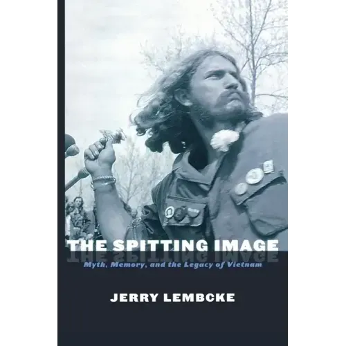 The Spitting Image: Myth, Memory, and the Legacy of Vietnam