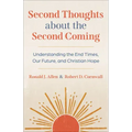 Second Thoughts about the Second Coming: Understanding the End Times, Our Future, and Christian Hope