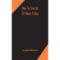 How to live on 24 hours a day