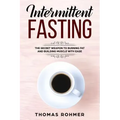 Intermittent Fasting: The Secret Weapon to Burning Fat and Building Muscle with Ease