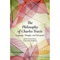 The Philosophy of Charles Travis: Language, Thought, and Perception