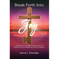 Break Forth Into Joy: Handbook of Simplified Deliverance and Detailed Study of Breaking Genetic Problems