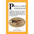 Phillips Genealogies; Including the Family of George Phillips, First Minister of Watertown, Massachusetts, Through Most of the Traceable Branches from
