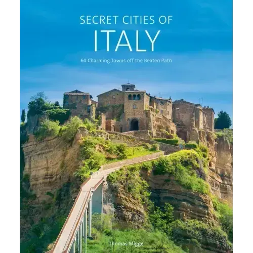 Secret Cities of Italy: 60 Charming Towns Off the Beaten Path