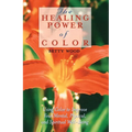 The Healing Power of Color: Using Color to Improve Your Mental, Physical, and Spiritual Well-Being
