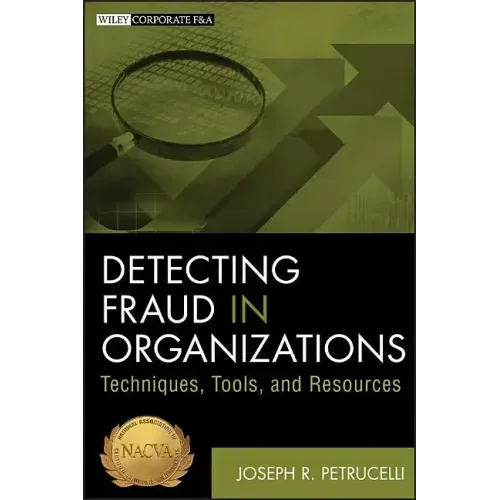 Detecting Fraud in Organizations: Techniques, Tools, and Resources