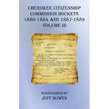 Cherokee Citizenship Commission Dockets Volume III: 1880-1884 and 1887-1889