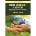 Future Sustainable Ecosystems: Complexity, Risk, and Uncertainty