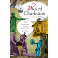 Wicked Charleston: The Dark Side of the Holy City