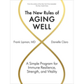 The New Rules of Aging Well: A Simple Program for Immune Resilience, Strength, and Vitality