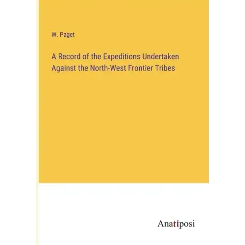 A Record of the Expeditions Undertaken Against the North-West Frontier Tribes