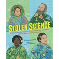 Stolen Science: Thirteen Untold Stories of Scientists and Inventors Almost Written Out of History