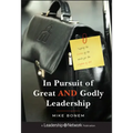 In Pursuit of Great and Godly Leadership: Tapping the Wisdom of the World for the Kingdom of God