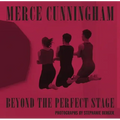 Merce Cunningham: Beyond the Perfect Stage