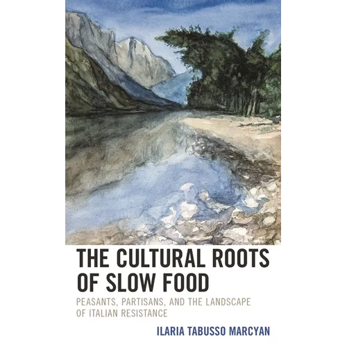 The Cultural Roots of Slow Food: Peasants, Partisans, and the Landscape of Italian Resistance