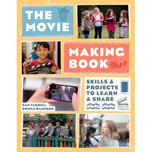 The Movie Making Book: Skills and Projects to Learn and Share