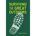 Surviving the Great Outdoors: Everything You Need to Know Before Heading Into the Wild (and How to Get Back in One Piece)