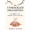The Unshackled Prescription: How YOU Can Fix American Healthcare