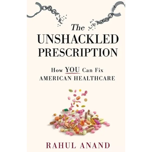 The Unshackled Prescription: How YOU Can Fix American Healthcare