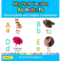 My First Yoruba Alphabets Picture Book with English Translations: Bilingual Early Learning & Easy Teaching Yoruba Books for Kids