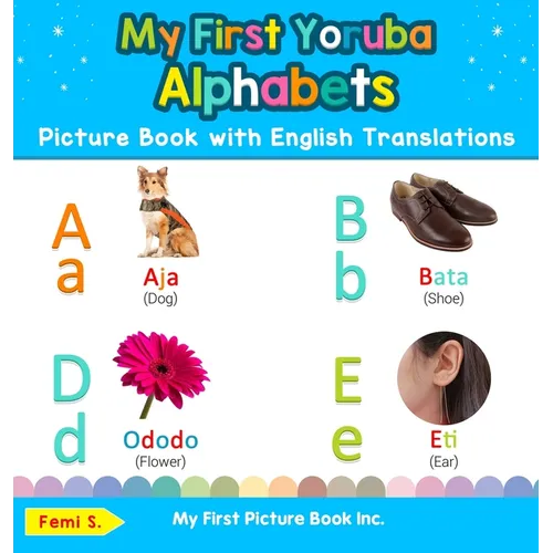 My First Yoruba Alphabets Picture Book with English Translations: Bilingual Early Learning & Easy Teaching Yoruba Books for Kids