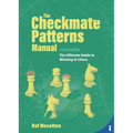 The Checkmate Patterns Manual: The Ultimate Guide to Winning in Chess