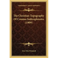 The Christian Topography of Cosmas Indicopleustes (1909)