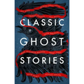 Classic Ghost Stories: Spooky Tales from Charles Dickens, H.G. Wells, M.R. James and Many More