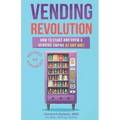 Vending Revolution!: How To Start & Grow A Vending Empire At Any Age! (vending business, vending machines, how to guide for vending busines
