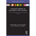 Eurasian Empires as Blueprints for Ethiopia: From Ethnolinguistic Nation-State to Multiethnic Federation