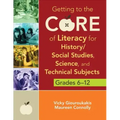 Getting to the Core of Literacy for History/Social Studies, Science, and Technical Subjects, Grades 6-12