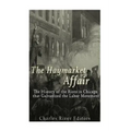 The Haymarket Affair: The History of the Riots in Chicago that Galvanized the Labor Movement