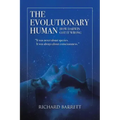 The Evolutionary Human: How Darwin Got It Wrong: It was never about species, It was always about consciousness