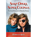 Soap Opera Super Couples: The Great Romances of Daytime Drama