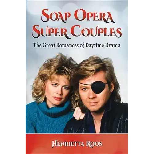 Soap Opera Super Couples: The Great Romances of Daytime Drama