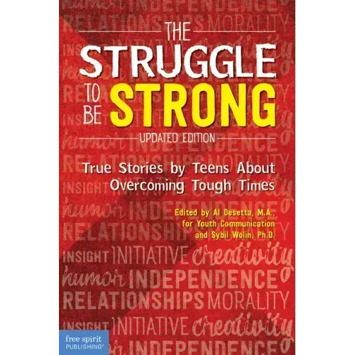 The Struggle to Be Strong: True Stories by Teens about Overcoming Tough Times (Updated Edition)
