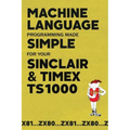 Machine Language Programming Made Simple for your Sinclair & Timex TS1000