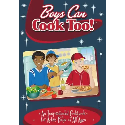 Boys Can Cook Too!: An Inspirational Cookbook for Active boys of all Ages
