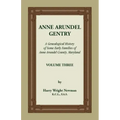 Anne Arundel Gentry: A Genealogical History of Some Early Families of Anne Arundel County, Maryland, Volume 3