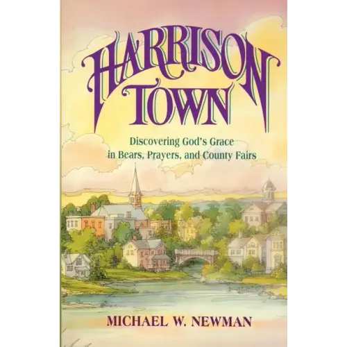 Harrison Town: Discovering God's Grace in Bears, Prayers, and County Fairs