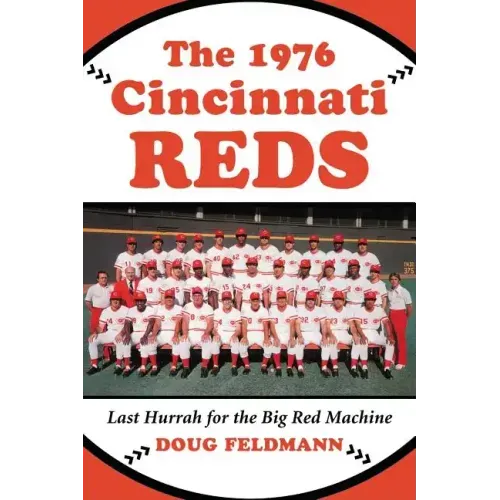 The 1976 Cincinnati Reds: Last Hurrah for the Big Red Machine