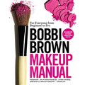 Bobbi Brown Makeup Manual: For Everyone from Beginner to Pro