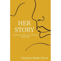 Her Story: On Poetry, Pain, Love, Faith & Becoming